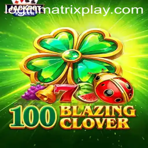 Unraveling the Intricacies of 100BlazingClover: An Innovative Gaming Experience with Matrixplay